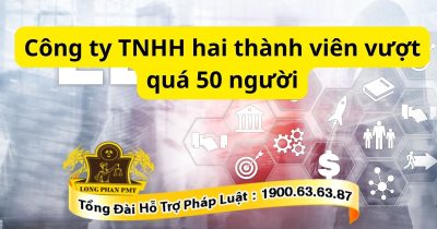 Xử lý tình trạng công ty TNHH hai thành viên vượt quá 50 người