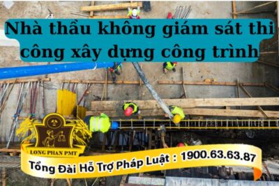 Xử phạt nhà thầu không giám sát thi công xây dựng công trình