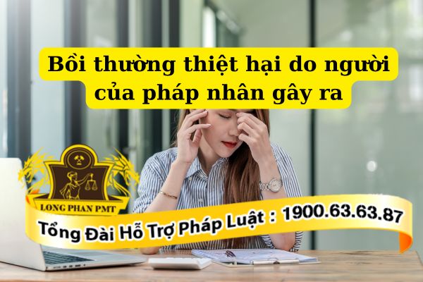 Ai phải bồi thường thiệt hại do người của pháp nhân gây ra