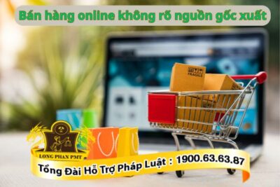 Bán hàng online không rõ nguồn gốc xuất xứ là hành vi vi phạm