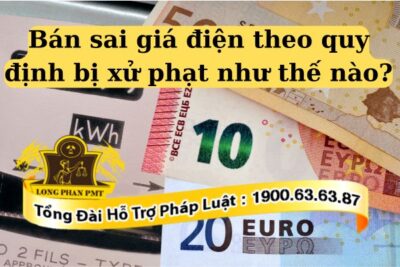 Bán sai giá điện theo quy định sẽ bị xử phạt