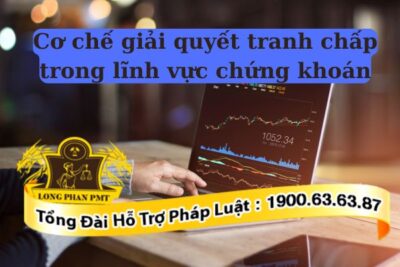 Các cơ chế giải quyết tranh chấp trong lĩnh vực chứng khoán