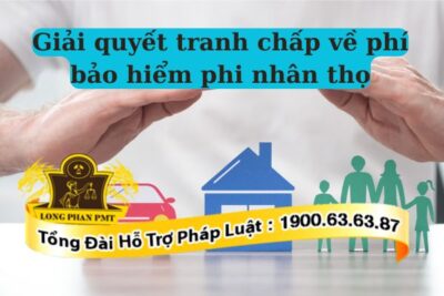 Các phương án giải quyết tranh chấp về phí bảo hiểm nhân thọ