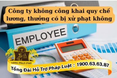 Công ty không công khai quy chế lương thưởng ảnh hưởng quyền lợi NLD