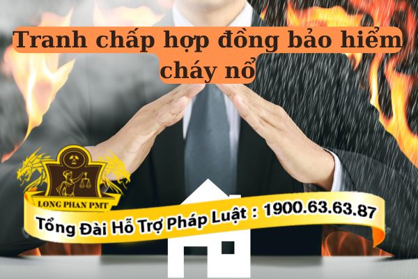Giải quyết tranh chấp hợp đồng bảo hiểm cháy nổ hiệu quả