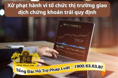 Hành vi tổ chức thị trường giao chứng khoán trái quy định phạt thế nào