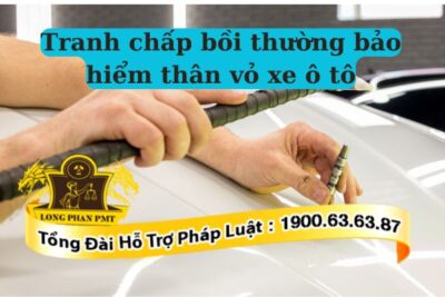 Hướng giải quyết tranh chấp bồi thường bảo hiểm thân vỏ xe ô tô