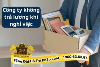 Hướng xử lý khi công ty không trả lương khi nghỉ việc