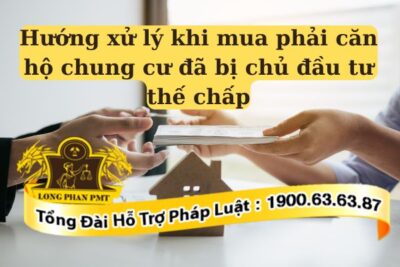 Hướng xử lý khi mua phải căn hộ chung cư đã bị chủ đầu tư thế chấp