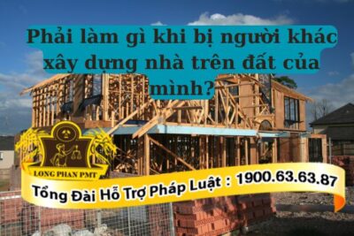 Hướng xử lý khi người khác xây dựng nhà trên đất ở