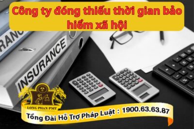 Hướng xử lý khi phát hiện công ty đóng thiếu thời gian bảo hiểm xã hội