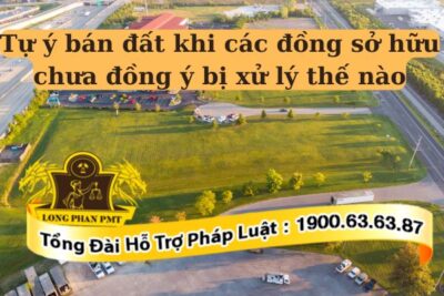 Không được tự ý bán đất nếu không được sự đồng ý của đồng sở hữu