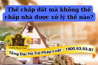 Luật cho phép thế chấp đất mà không thế chấp nhà