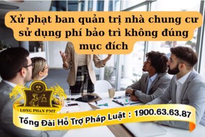 Luật quy định mức xử phạt ban quản trị nhà chung cư sử dụng phí bảo trì không đúng mục đích