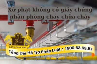 Mức xử phạt không có giấy chứng nhận phòng cháy chữa cháy bao nhiêu