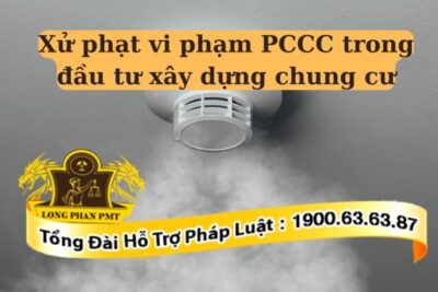 Mức xử phạt vi phạm PCCC trong đầu tư xây dựng chung cư là bao nhiêu