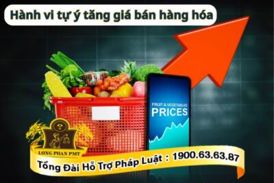 Pháp luật quy định về hành vi tự ý tăng giá bán hàng hóa