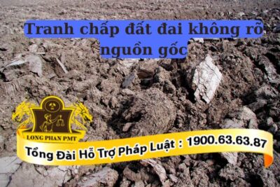 Phương án giải quyết tranh chấp đất đai không rõ nguồn gốc