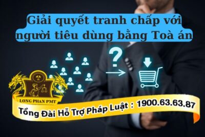 Phương án giải quyết tranh chấp với người tiêu dùng bằng Toà án