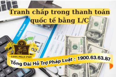 Quy định giải quyết tranh chấp trong thanh toán quốc tế bằng L/C