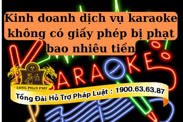 Quy định kinh doanh dịch vụ karaoke không có giấy phép