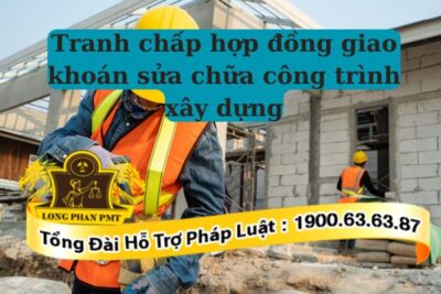 Quy định về hợp đồng giao khoán sửa chữa công trình xây dựng