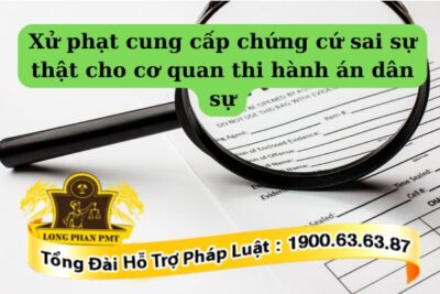 Quy định về mức xử phạt cung cấp chứng cứ sai sự thật cho cơ quan thi hành án dân sự