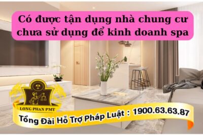 Tận dụng nhà chung cư chưa sử dụng để kinh doanh spa có có bị xử phạt