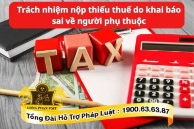 Trách nhiệm nộp thiếu thuê do khai bao sai về người phụ thuộc xử lý thế nào