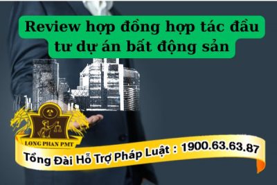 Dịch vụ review hợp đồng hợp tác đầu tư dự án bất động sản