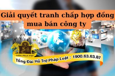 Giải pháp giải quyết tranh chấp hợp đồng mua bán công ty