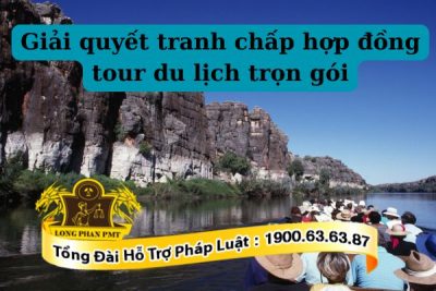 Giải quyết tranh chấp hợp đồng tour du lịch hiệu quả