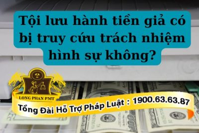 Hành vi lưu hành tiền giả sẽ bị xử phạt nghiêm trọng