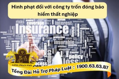 Mức hình phạt đối với công ty trốn đóng bảo hiểm thất nghiệp