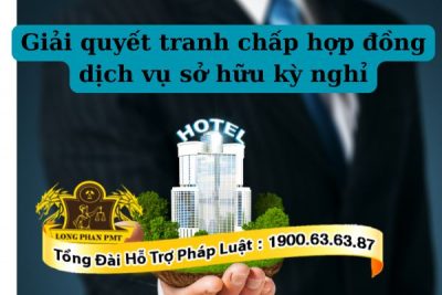 Phương thức giải quyết tranh chấp hợp đồng dịch vụ sở hữu kỳ nghỉ
