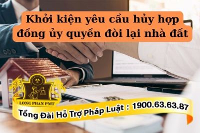 Quy định khởi kiện yêu cầu hủy hợp đồng ủy quyền đòi lại nhà đất