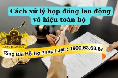 Quy định pháp luật về hợp đồng lao động vô hiệu toàn bộ