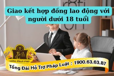 Quy định về hợp đồng lao động với người dưới 18 tuổi