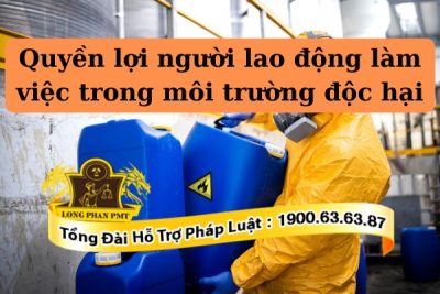 Quy định về quyền lợi của người lao động trong môi trường độc hại