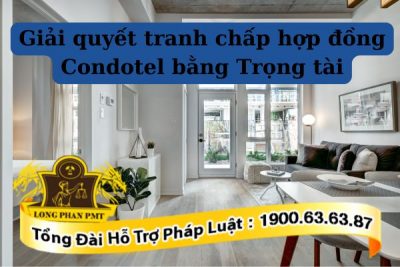 Quy định về tranh chấp hợp đồng Condotel bằng Trọng tài