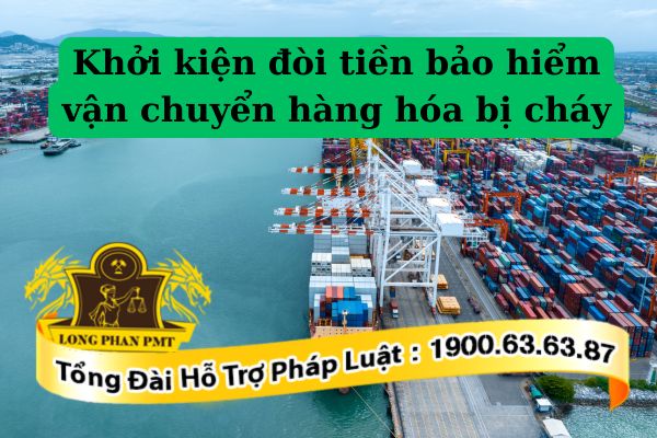 Quyền được khởi kiện đòi tiền bảo hiểm vận chuyển hàng hóa bị cháy