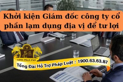 Thủ tục khởi kiện giám đốc lạm dụng quyền hạn xâm phạm quyền lợi công ty