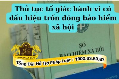 Tố giác hành vi có dấu hiệu trốn đóng bảo hiểm xã hội