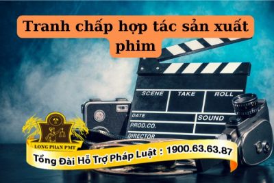 Tư vấn giải quyết tranh chấp hợp đồng sản xuất phim