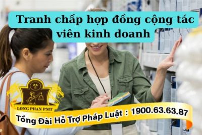 Tư vấn giải quyết vụ án tranh chấp hợp đồng cộng tác viên kinh doanh
