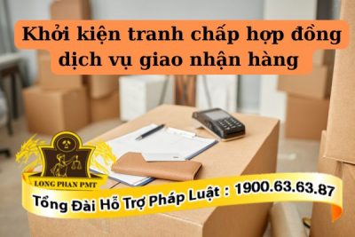 Tư vấn khởi kiện tranh chấp hợp đồng dịch vụ giao nhận hàng hóa