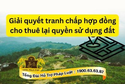 Luật sư giải quyết tranh chấp hợp đồng cho thuê lại quyền sử dụng đất