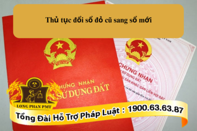 Thủ tục đổi sổ đỏ cũ sang sổ mới theo quy định mới nhất