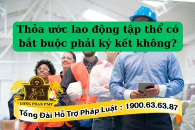 Có bắt buộc thực hiện ký kết thảo ước lao động tập thể