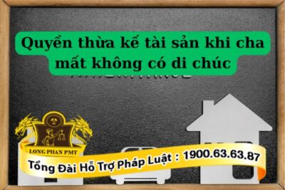 Quy định quyền thừa kế tài sản khi cha mất không có di chúc